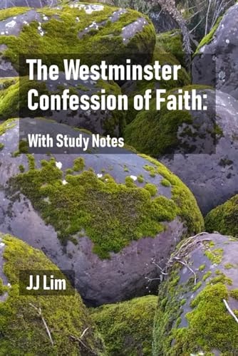 The Westminster Confession of Faith With Study Notes