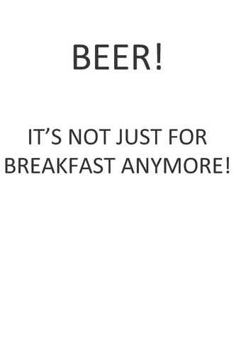 Beer! It's Not Just for Breakfast Anymore!