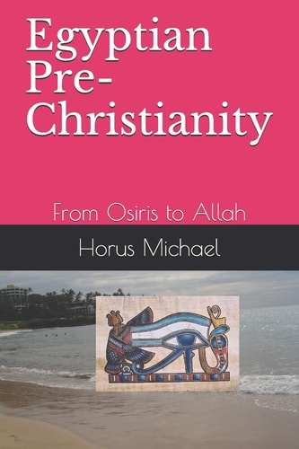 Egyptian Pre-Christianity From Osiris to Allah