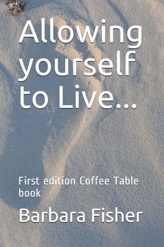 Allowing Yourself to Live... First Edition Coffee Table Book