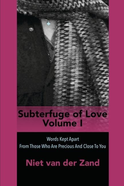 Subterfuge of Love Volume One: Words Kept Apart From Those Who Are Precious And Close To You