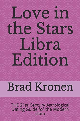 Love in the Stars Libra Edition The 21st Century Astrological Dating Guide for the Modern Libra