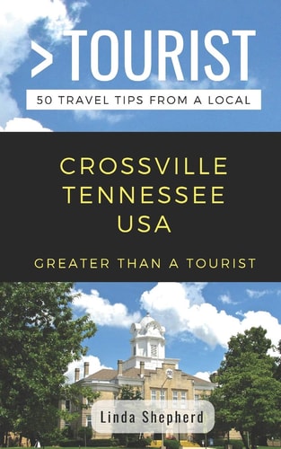 Greater Than a Tourist- Crossville Tennessee USA 50 Travel Tips from a Local