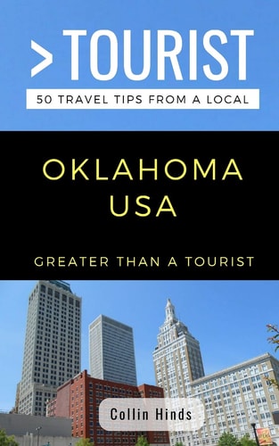 Greater Than a Tourist- Oklahoma USA 50 Travel Tips from a Local
