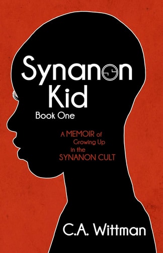 Synanon Kid Book One: A Memoir of Growing Up in the Synanon Cult