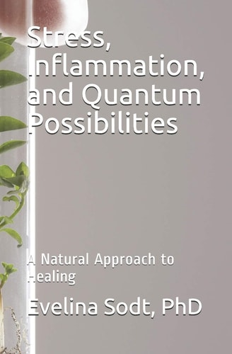Stress, Inflammation, and Quantum Possibilities A Natural Approach to Healing