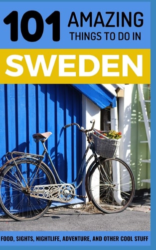 101 Amazing Things to Do in Sweden Sweden Travel Guide