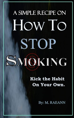 A SIMPLE RECIPE on HOW TO STOP SMOKING Kick the Habit On Your Own