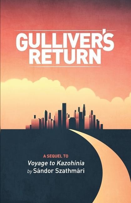 Gullivers Return: A Sequel to Voyage to Kazohinia by Sándor Szathmári