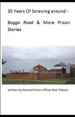 35 Years of Screwing Around: A Look Into the Queensland Prison System from the 1970s Until the Mid 2000s.