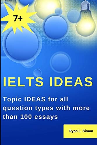 Ielts Ideas Topic Ideas for All Question Types with More Than 100 Essays