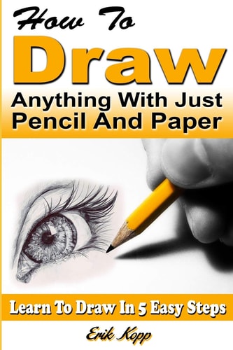 How to Draw Anything with Just Pencil and Paper Learn to Draw in 5 Easy Steps