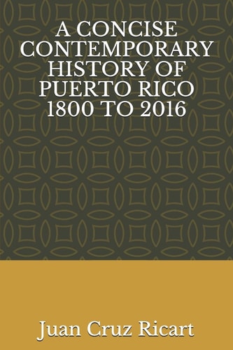 A Concise Contemporary History of Puerto Rico 1800 To 2016