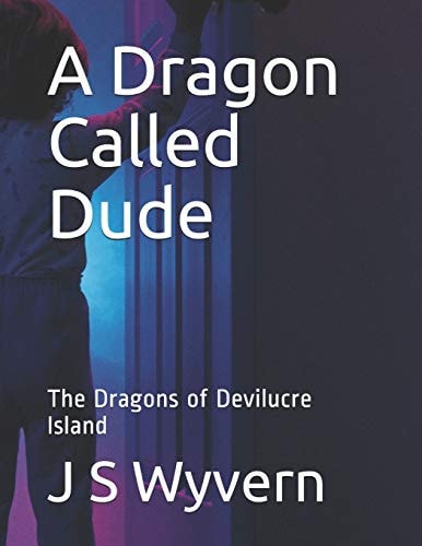 A Dragon Called Dude The Dragons of Devilucre Island