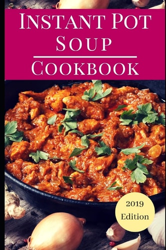 Instant Pot Soup Cookbook Delicious Instant Pot Soup and Stew Recipes You Can Easily Make