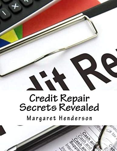 Credit Repair Secrets Revealed The Abc's & Strategies to Repair Damaged Credit, Regain & Improve Your Life