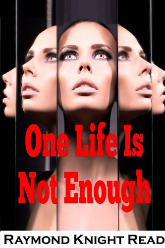 One Life Is Not Enough