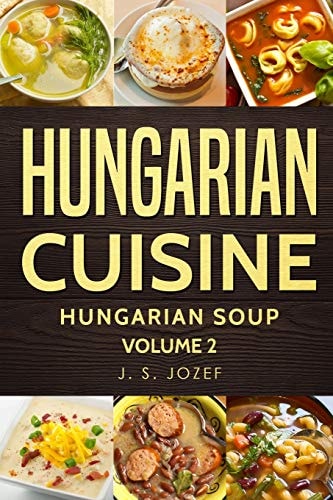 Hungarian Cuisine Hungarian Soup