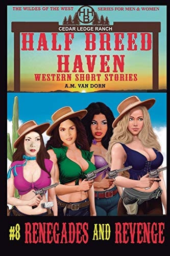 Half Breed Haven #8 Renegades and Revenge A Daughters of Half Breed Haven (The Wildes of the West) Adventure-Wonder Women of the Old West Series