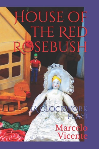 House of the Red Rosebush A Clockwork Play