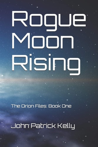 Rogue Moon Rising The Orion Files: Book One
