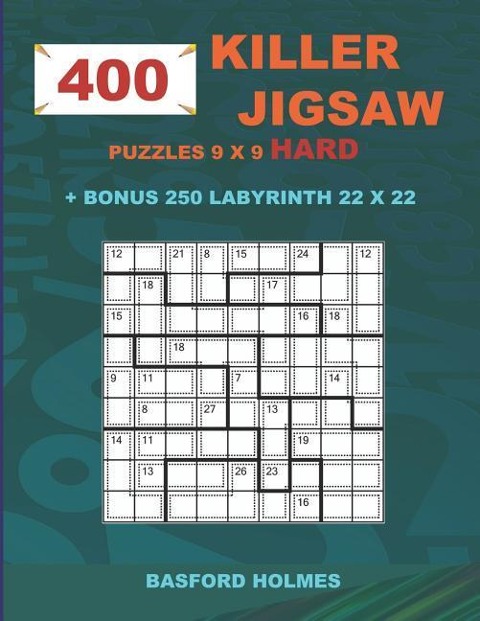 400 KILLER JIGSAW puzzles 9 x 9 HARD + BONUS 250 LABYRINTH 22 x 22: Sudoku Hard level and Maze puzzle very hard levels