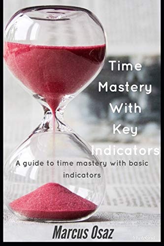 Time Mastery With Key Indicators A Guide to Time Mastery with Basic Basic Indicators