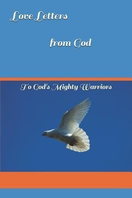 Love Letters from God: To Gods Mighty Warriors
