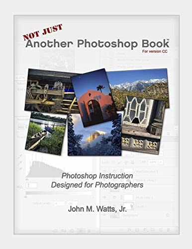 Not Just Another Photoshop Book Photoshop Instruction Designed for Photographers