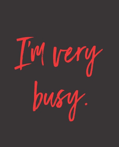 I'm Very Busy.