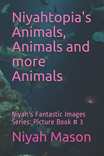 Niyahtopia's Animals, Animals and More Animals Picture Book # 3