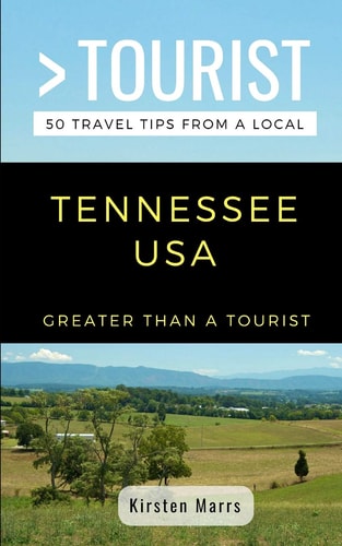 Greater Than a Tourist- Tennessee USA 50 Travel Tips from a Local