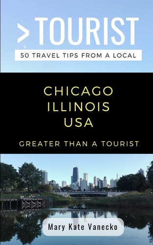 Greater Than a Tourist- Chicago Illinois USA 50 Travel Tips from a Local