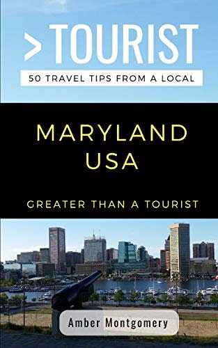 Greater Than a Tourist- Maryland USA 50 Travel Tips from a Local