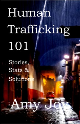 Human Trafficking 101 Stories, Stats, and Solutions
