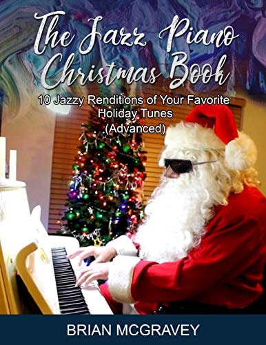 The Jazz Piano Christmas Book 10 Jazzy Renditions of Your Favorite Holiday Tunes (Advanced)