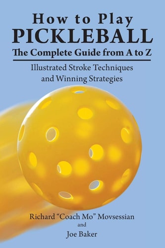 How to Play Pickleball The Complete Guide from A to Z: Illustrated Stroke Techniques and Winning Strategies