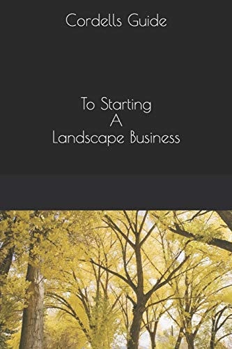 The Cordell Guide Starting a Landscape Business