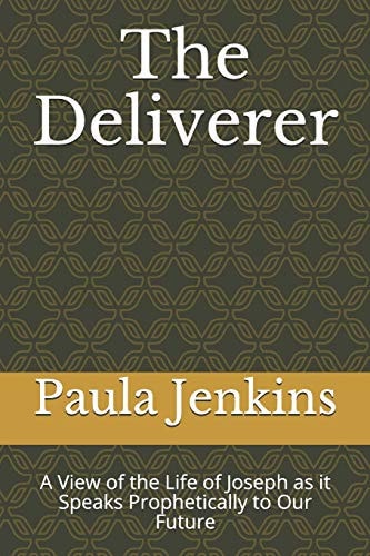The Deliverer A View of the Life of Joseph As It Speaks Prophetically to Our Future