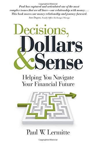 Decisions, Dollars and Sense Helping You Navigate Your Financial Future (Family Finances: Dollars and Sense Book 3)