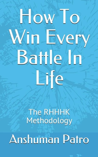 How To Win Every Battle In Life The RHHHK Methodology