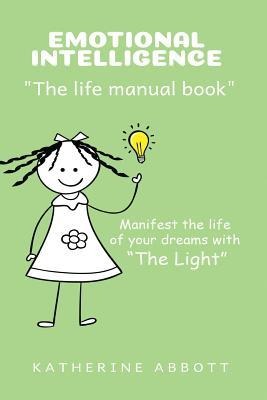 Emotional Intelligence: the Life Manual Book Manifest the Life of Your Dreams with the Light