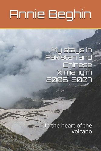 My Stays in Pakistan and Chinese Xinjiang In 2006-2007 In the Heart of the Volcano