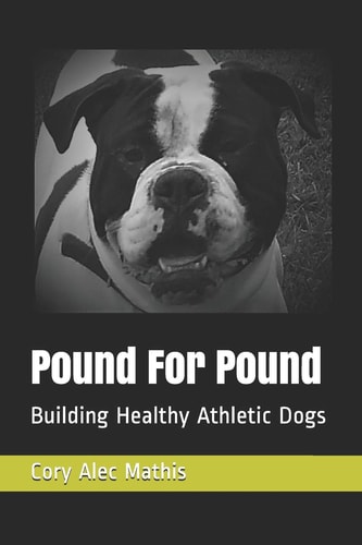 Pound For Pound Building Healthy Athletic Dogs