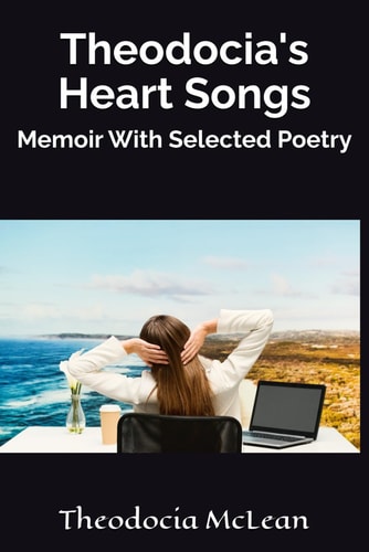 Theodocia's Heart Songs Memoir With Selected Poetry