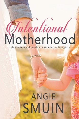 Intentional Motherhood 5-Minute Devotions about Mothering with Purpose