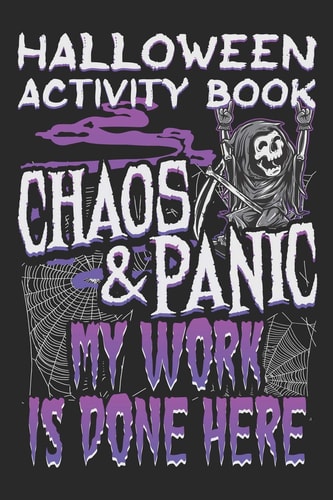 Halloween Activity Book Chaos And Panic My Work Is Done Here Halloween Book for Kids with Notebook to Draw and Write