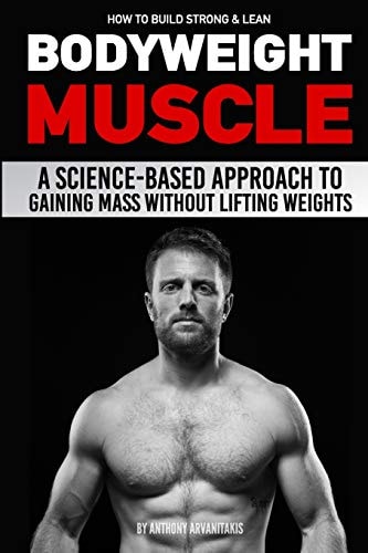 How to Build Strong & Lean Bodyweight Muscle A Science-based Approach to Gaining Mass Without Lifting Weights
