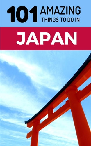 101 Amazing Things to Do in Japan Japan Travel Guide