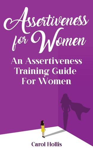 Assertiveness for Women An Assertiveness Training Guide For Women